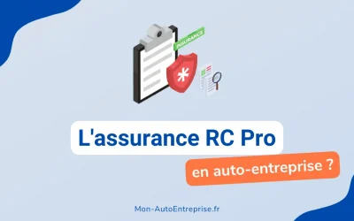 Assurance RC Pro Auto-Entrepreneur : pourquoi et comment s’assurer ?