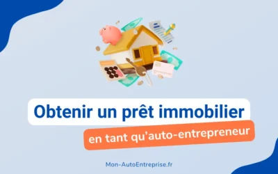 Comment obtenir un prêt immobilier en tant qu’auto-entrepreneur ? Guide et conseils (2025)
