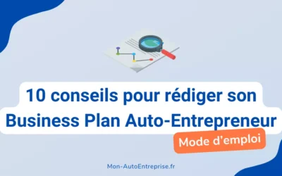 10 conseils pour rédiger son Business Plan Auto-Entrepreneur