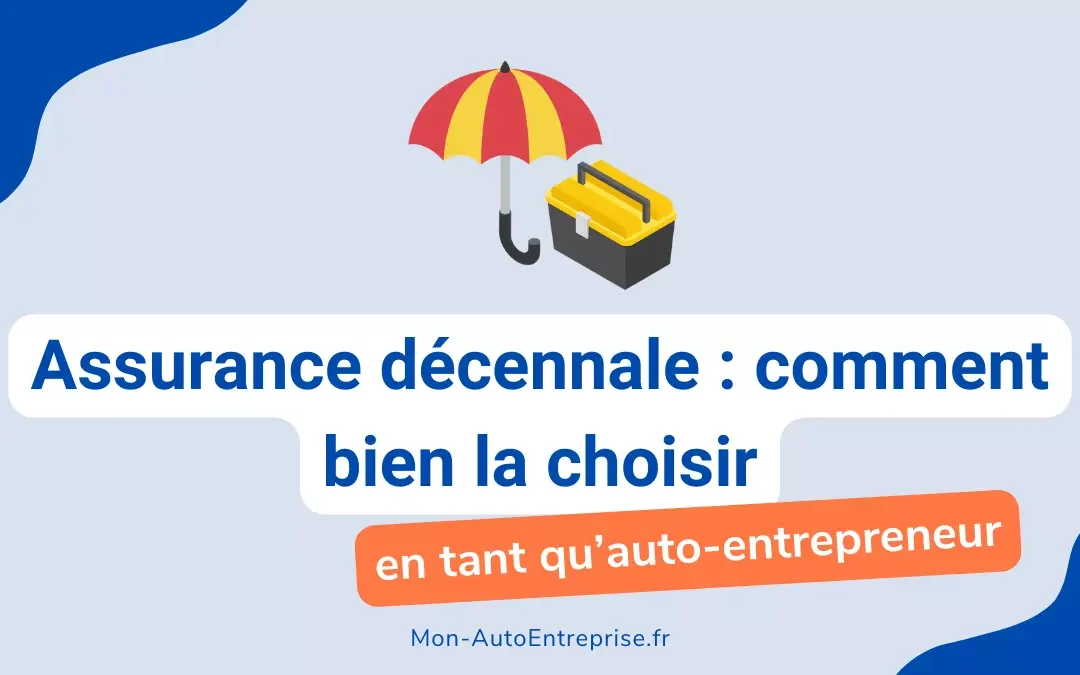 Assurance décennale Auto-Entrepreneur : Comment bien la choisir ?