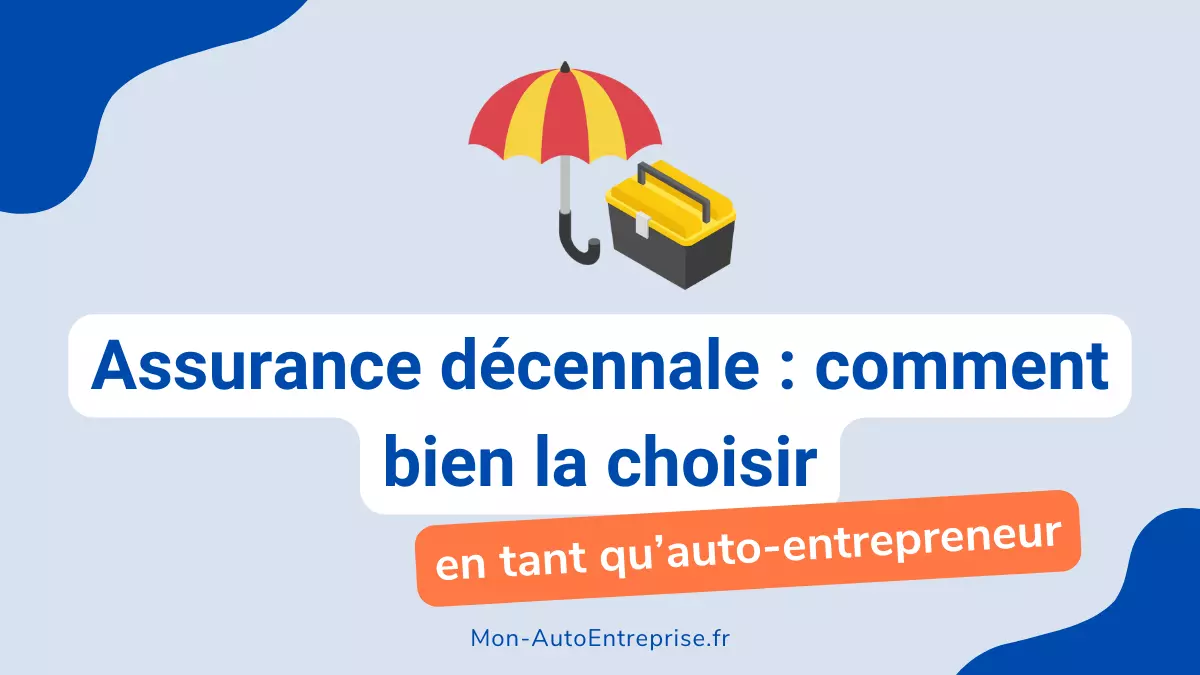 Assurance Décennale Auto-Entrepreneur : Infos et Explications