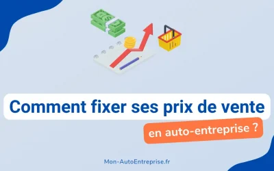 Comment fixer ses tarifs et prix de vente en tant qu’auto-entrepreneur ?