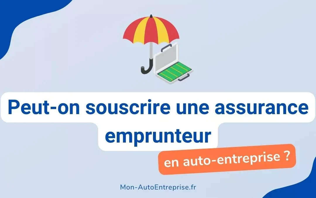 Peut-on souscrire une assurance emprunteur en tant qu&rsquo;auto-entrepreneur ?