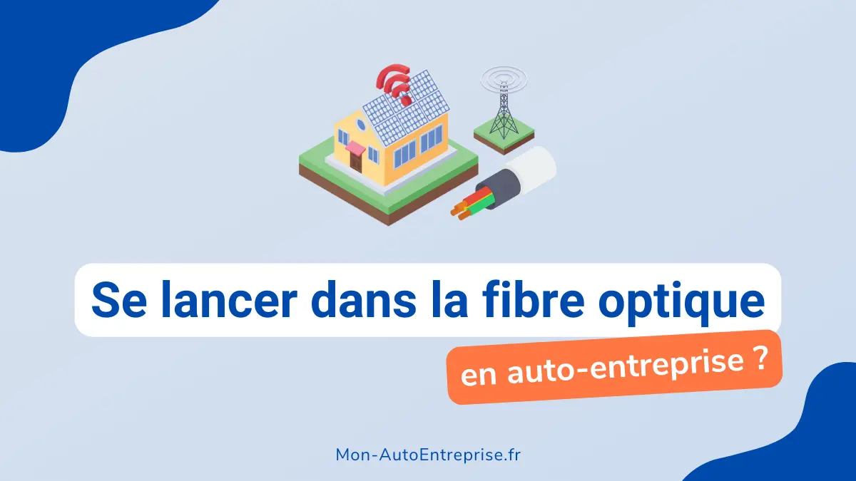 Devenir AutoEntrepreneur Fibre Optique Le Guide Complet