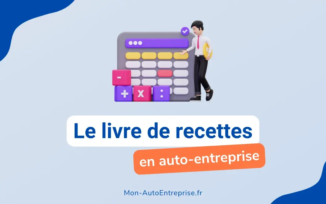 Livre de recettes auto-entrepreneur : le guide complet