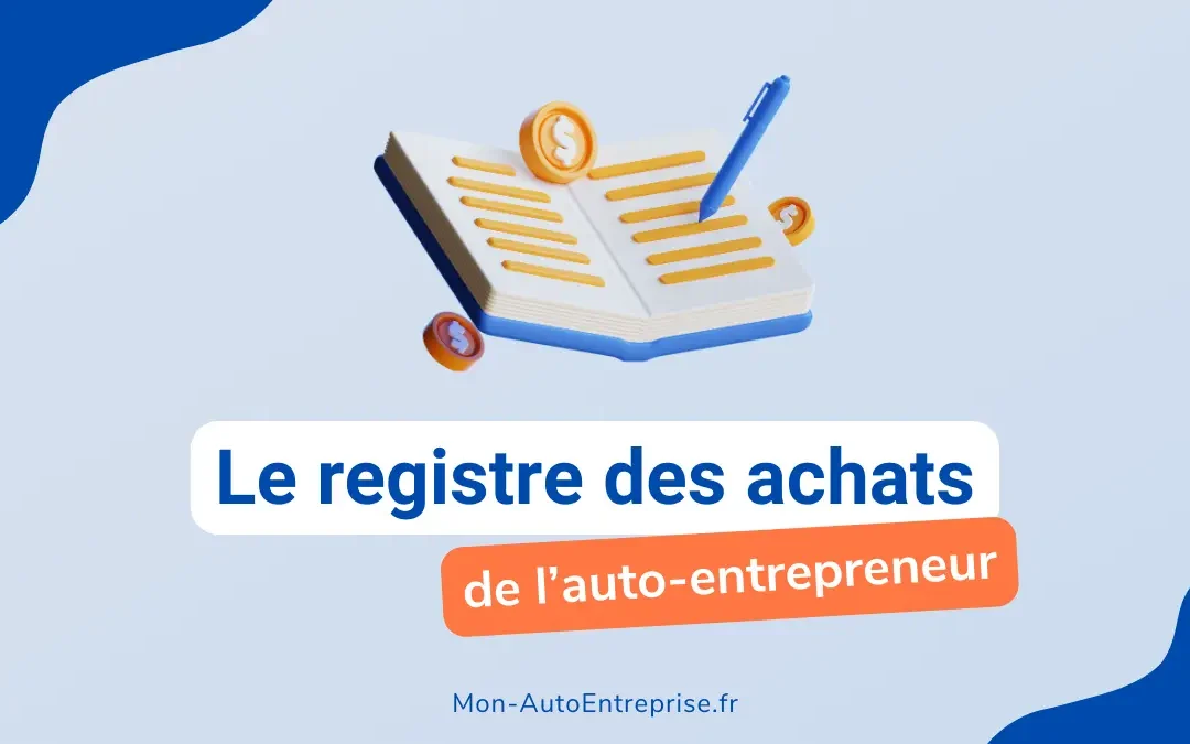 Registre des achats auto-entrepreneur : le guide complet