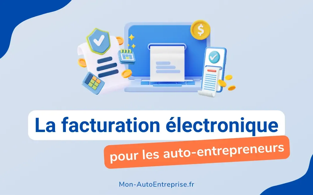 Facturation électronique auto-entrepreneur : ce qu’il faut savoir