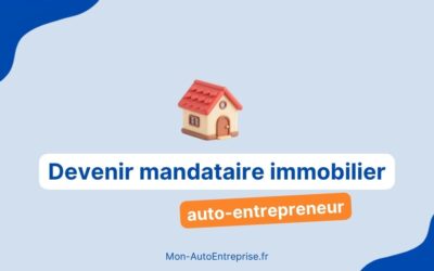 Comment devenir mandataire immobilier auto-entrepreneur ?