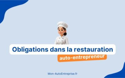 Auto-entrepreneur dans la restauration : les obligations à régler avant de vendre votre premier plat