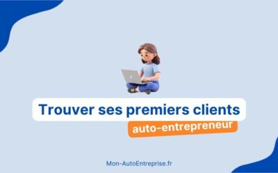 Auto-entrepreneur en B2B : comment trouver ses premiers clients ?